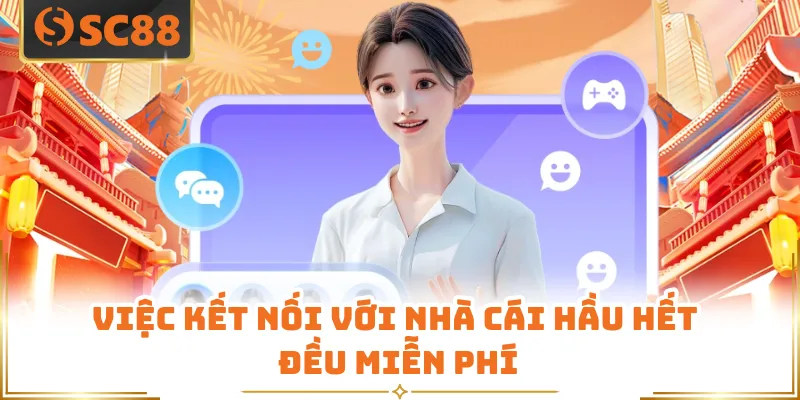 Việc kết nối với nhà cái hầu hết đều miễn phí